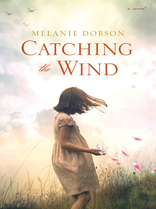 Title details for Catching the Wind by Melanie Dobson - Available